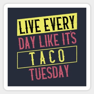 Live every day like it's Taco Tuesday Sticker